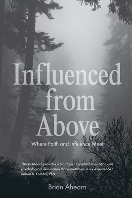 Cover Image for Influenced from Above: Where Faith and Influence Meet -- Brian Ahearn, Paperback