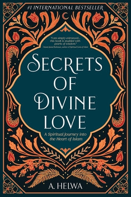 Cover Image for Secrets of Divine Love: A Spiritual Journey into the Heart of Islam -- A. Helwa, Paperback