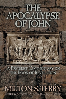 Cover Image for The Apocalypse of John: A Preterist Commentary on the Book of Revelation -- Milton S. Terry, Paperback