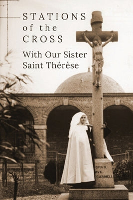 Cover Image for Stations of the Cross with Our Sister St. Thérèse -- Suzie Andres, Paperback