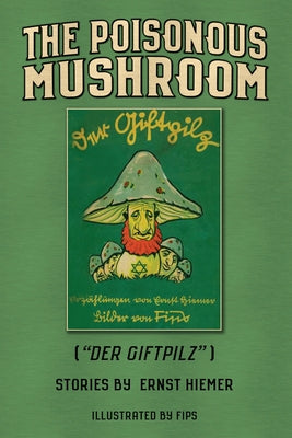 The Poisonous Mushroom: Der Giftpilz -- Ernst Hiemer, Paperback