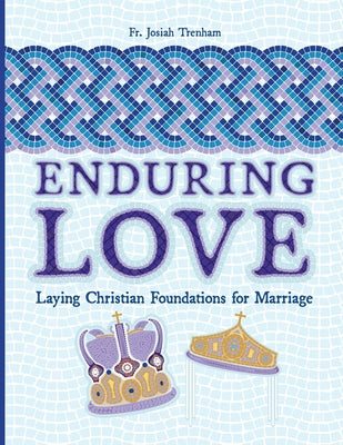 Cover Image for Enduring Love: Laying Christian Foundations for Marriage -- Josiah Trenham, Paperback