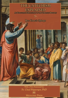 The Catechism Explained -- Richard Clarke, Hardcover