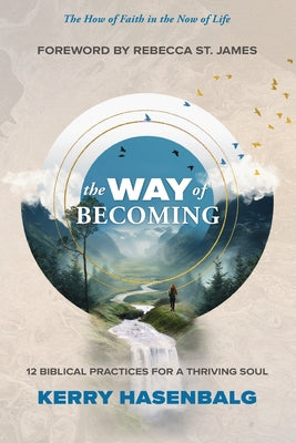 Cover Image for The Way of Becoming: 12 Biblical Practices For A Thriving Soul -- Kerry Hasenbalg, Paperback