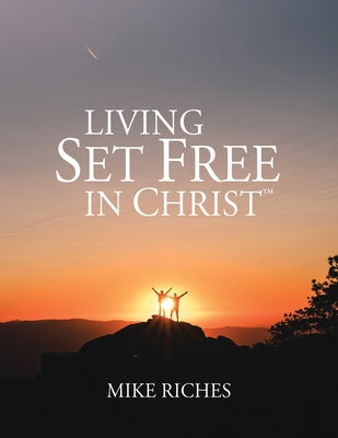 Cover Image for Living Set Free in Christ: Course Manual -- Mike Riches, Paperback