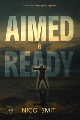 Cover Image for Aimed & Ready: Your PULLBACK is a setup for your COMEBACK! - Preparing Believers for Kingdom Purpose -- Nico Smit, Paperback
