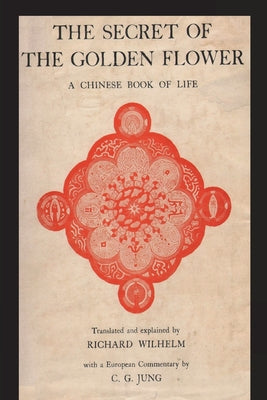 Cover Image for The Secret of the Golden Flower: A Chinese Book of Life -- Richard Wilhelm, Paperback