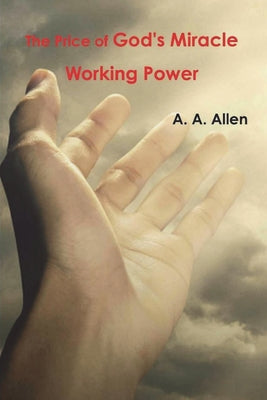 Cover Image for The Price of God's Miracle Working Power -- A. a. Allen, Paperback