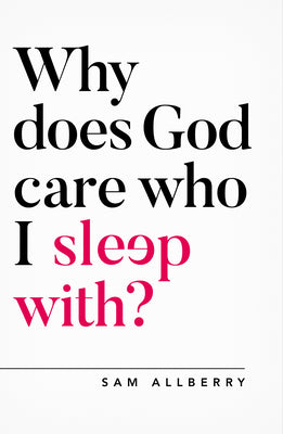 Cover Image for Why Does God Care Who I Sleep With? -- Sam Allberry, Paperback