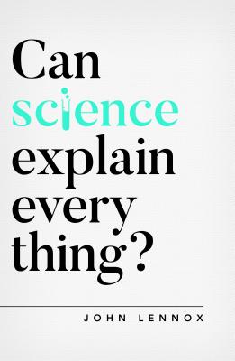 Can Science Explain Everything? -- John Lennox, Paperback