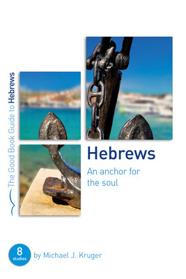 Cover Image for Hebrews: An Anchor for the Soul: Eight Studies for Groups or Individuals -- Michael J. Kruger, Paperback