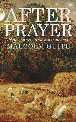 Cover Image for After Prayer: New Sonnets and Other Poems -- Malcolm Guite, Paperback