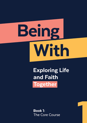 Cover Image for Being With Book 1 The Core Course: Exploring life and faith together -- Samuel Wells, Paperback
