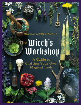 Cover Image for The Witch's Workshop: A Guide to Crafting Your Own Magical Tools -- Melissa Madara, Hardcover