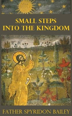 Cover Image for Small Steps Into the Kingdom -- Father Spyridon Bailey, Paperback
