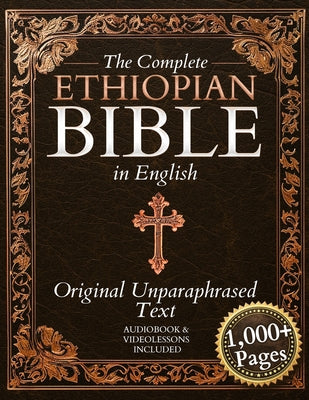 Cover Image for The Complete Ethiopian Bible in English - Original, Unparaphrased Text: 88 Books from the Ancient Ge'ez Canon Unabridged, Including Enoch, Jubilees, a -- Daniel R. Whitford, Paperback