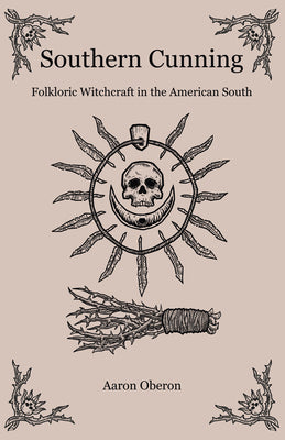 Cover Image for Southern Cunning: Folkloric Witchcraft in the American South -- Aaron Oberon, Paperback