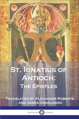 Cover Image for St. Ignatius of Antioch: The Epistles -- St Ignatius of Antioch, Paperback