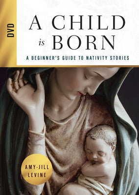 Cover Image for A Child Is Born DVD: A Beginner's Guide to Nativity Stories -- Amy-Jill Levine, DVD-Video