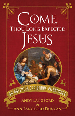 Cover Image for Come, Thou Long Expected Jesus: An Advent to Christmas Pilgrimage -- Andy Langford, Paperback