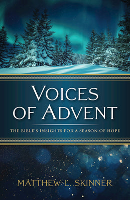 Cover Image for Voices of Advent: The Bible's Insights for a Season of Hope -- Matthew L. Skinner, Paperback
