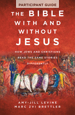 The Bible with and Without Jesus - Participant Guide: How Jews and Christians Read the Same Stories Differently -- Marc Zvi Brettler, Paperback
