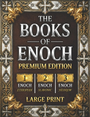 The Books of Enoch: The Complete Collection of Enoch I, II & III PREMIUM EDITION with Large Print, High-Quality Illustrations, and Extra Apocryphal Sc -- Enoch, Paperback