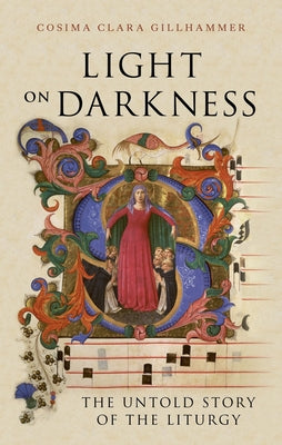 Cover Image for Light on Darkness: The Untold Story of the Liturgy -- Cosima Clara Gillhammer, Hardcover