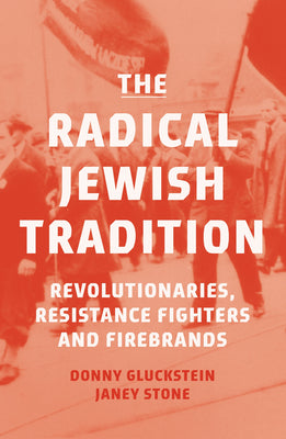 Cover Image for The Radical Jewish Tradition: Revolutionaries, Resistance Fighters and Firebrands -- Donny Gluckstein, Paperback