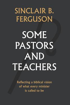 Cover Image for Some Pastors and Teachers -- Sinclair Ferguson, Hardcover