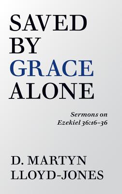 Cover Image for Saved by Grace Alone -- D. Martyn Lloyd-Jones, Paperback