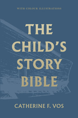 The Child's Story Bible -- Catherine Vos, Hardcover