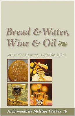 Cover Image for Bread & Water, Wine & Oil: An Orthodox Christian Experience of God -- Meletios Webber, Paperback