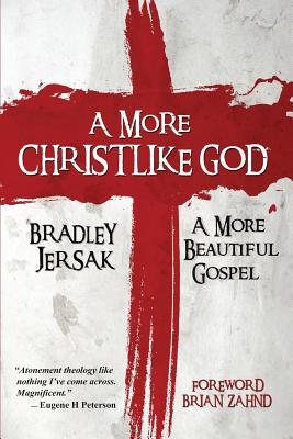 Cover Image for A More Christlike God: A More Beautiful Gospel -- Bradley Jersak, Paperback