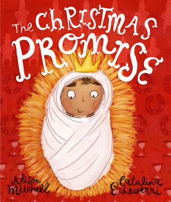 Cover Image for The Christmas Promise Storybook: A True Story from the Bible about God's Forever King -- Alison Mitchell, Hardcover