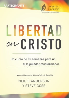 Cover Image for Libertad en Cristo: Un Curso de 10 semanas para un discipulado transformador - Participante -- Neil Anderson, Paperback