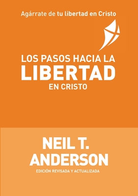 Cover Image for Los Pasos Hacia la Libertad en Cristo -- Neil T. Anderson, Paperback