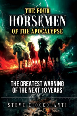 Cover Image for The Four Horsemen of the Apocalypse: The Greatest Warning of the Next 10 Years -- Steve Cioccolanti, Paperback