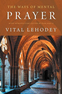 Cover Image for The Ways of Mental Prayer with Introductory Letter by Pope Pius X -- Vital Lehodey, Paperback