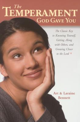 Cover Image for The Temperament God Gave You: The Classic Key to Knowing Yourself, Getting Along with Others, and Growing Closer to the Lord -- Arthur Bennett, Paperback