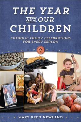 The Year and Our Children: Catholic Family Celebrations for Every Season -- Mary Newland, Paperback