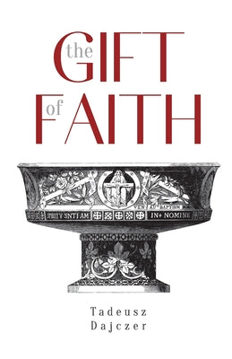 Cover Image for The Gift of Faith, Fourth Edition -- Tadeusz Dajczer, Paperback