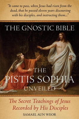 Cover Image for The Gnostic Bible: The Pistis Sophia Unveiled -- Samael Aun Weor, Paperback