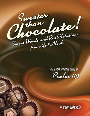 Cover Image for Sweeter Than Chocolate! Sweet Words and Real Solutions from God's Book: An Inductive Study of Psalm 119 -- Pam Gillaspie, Paperback