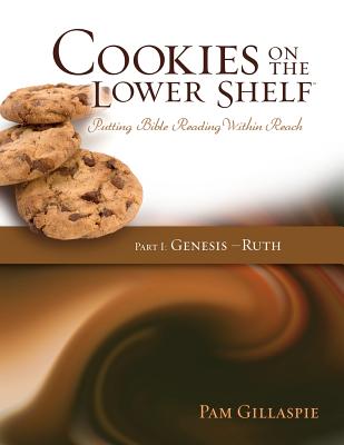 Cover Image for Cookies on the Lower Shelf: Putting Bible Reading Within Reach Part 1 (Genesis - Ruth) -- Pam Gillaspie, Paperback