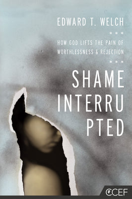 Cover Image for Shame Interrupted: How God Lifts the Pain of Worthlessness and Rejection -- Edward T. Welch, Paperback