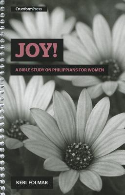 Cover Image for Joy!: A Bible Study on Philippians for Women -- Keri Folmar, Spiral