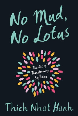 Cover Image for No Mud, No Lotus: The Art of Transforming Suffering -- Thich Nhat Hanh, Paperback
