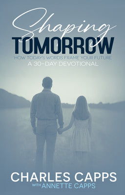 Cover Image for Shaping Tomorrow: How Today's Words Frame Your Future: A 30-Day Devotional -- Charles Capps, Paperback