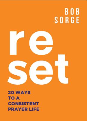 Cover Image for Reset: 20 Ways to a Consistent Prayer Life -- Bob Sorge, Paperback